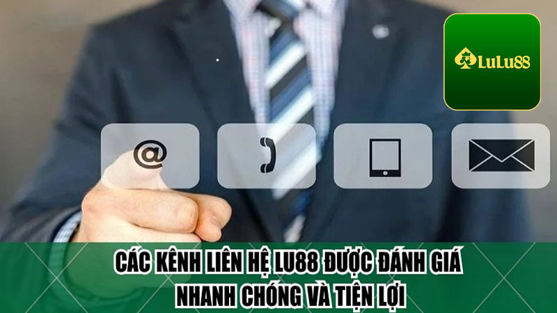 Các hình thức liên hệ Lu88 đảm bảo uy tín và an toàn